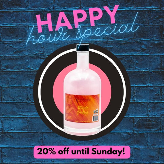 HAPPY HOUR WEDNESDAYS! THIS WEEK 20% OFF MAPLE VODKA!